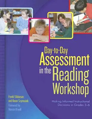 Denné hodnotenie v čitateľskej dielni: Čítanie v čitateľskej dielni: prijímanie informovaných rozhodnutí o výučbe v triedach 3-6 - Day-To-Day Assessment in the Reading Workshop: Making Informed Instructional Decisions in Grades 3-6