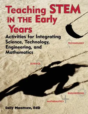 Vyučovanie Stem v ranom veku: Aktivity na integráciu vedy, techniky, inžinierstva a matematiky - Teaching Stem in the Early Years: Activities for Integrating Science, Technology, Engineering, and Mathematics