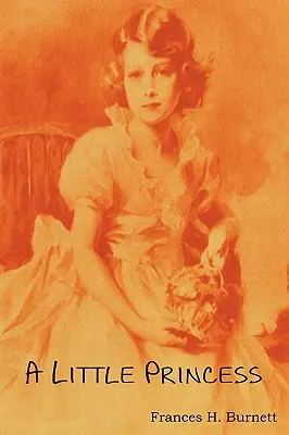 Malá princezná; celý príbeh Sary Creweovej po prvýkrát - A Little Princess; Being the Whole Story of Sara Crewe Now Told for the First Time