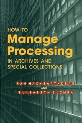 Ako riadiť spracovanie v archívoch a špeciálnych zbierkach: Úvod do problematiky: Ako postupovať v archívoch a archívoch? - How to Manage Processing in Archives and Special Collections: An Introduction