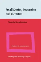 Malé príbehy, interakcie a identity (Georgakopoulou Alexandra (King's College London)) - Small Stories, Interaction and Identities (Georgakopoulou Alexandra (King's College London))