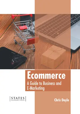 Elektronický obchod: Sprievodca obchodom a elektronickým marketingom - Ecommerce: A Guide to Business and E-Marketing
