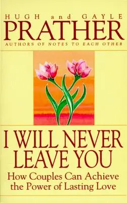 Nikdy ťa neopustím: Ako môžu páry dosiahnuť silu trvalej lásky - I Will Never Leave You: How Couples Can Achieve the Power of Lasting Love