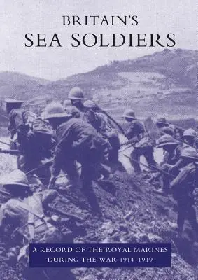 Britskí námorní vojaci: A Record of the Royal Marines During the War 1914-1919 (Kráľovskí námorníci počas vojny 1914-1919) - Britain's Sea Soldiers: A Record of the Royal Marines During the War 1914-1919
