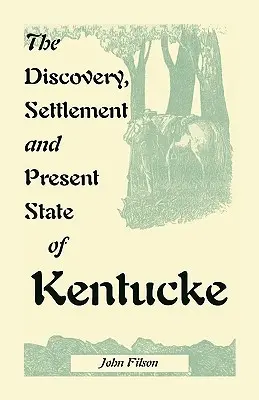 Objavenie, osídlenie a súčasný stav Kentucky - The Discovery, Settlement and Present State of Kentucke