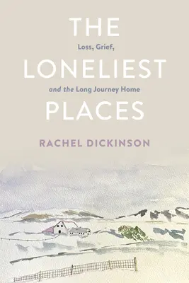 Najosamelejšie miesta: Strata, smútok a dlhá cesta domov - The Loneliest Places: Loss, Grief, and the Long Journey Home
