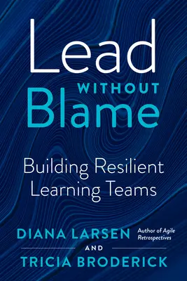 Vedenie bez obviňovania: Budovanie odolných učiacich sa tímov - Lead Without Blame: Building Resilient Learning Teams
