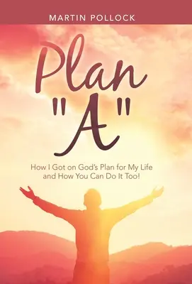 Plán A: Ako som sa dostal na Boží plán pre svoj život a ako to môžete urobiť aj vy! - Plan A: How I Got on God's Plan for My Life and How You Can Do It Too!