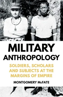 Vojenská antropológia: Vojaci, vedci a subjekty na okraji impéria - Military Anthropology: Soldiers, Scholars and Subjects at the Margins of Empire