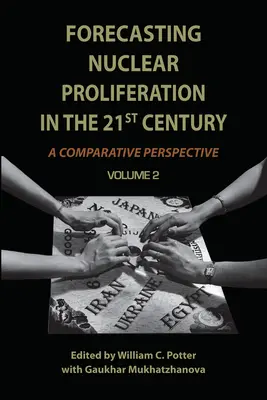 Prognóza šírenia jadrových zbraní v 21. storočí, 2. diel: porovnávacia perspektíva - Forecasting Nuclear Proliferation in the 21st Century, Volume 2: A Comparative Perspective
