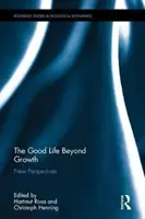 Dobrý život za hranicami rastu: Nové perspektívy - The Good Life Beyond Growth: New Perspectives