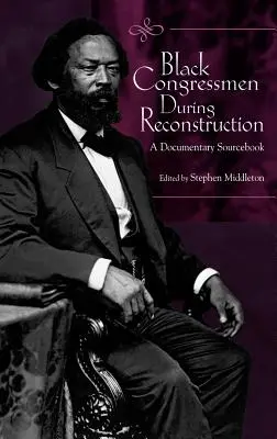 Čierni kongresmani počas rekonštrukcie: Dokumentárna príručka - Black Congressmen During Reconstruction: A Documentary Sourcebook