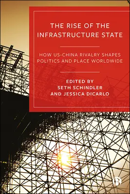 Vzostup štátu infraštruktúry: Ako súperenie medzi USA a Čínou formuje politiku a miesto na celom svete - The Rise of the Infrastructure State: How Us-China Rivalry Shapes Politics and Place Worldwide