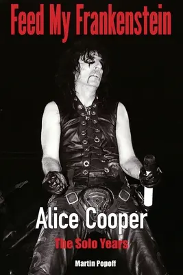 Feed My Frankenstein - Alice Cooper, sólové roky - Feed My Frankenstein - Alice Cooper, the Solo Years
