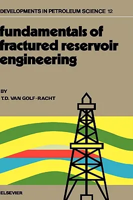 Fundamentals of Fractured Reservoir Engineering: Dvanásty zväzok - Fundamentals of Fractured Reservoir Engineering: Volume 12