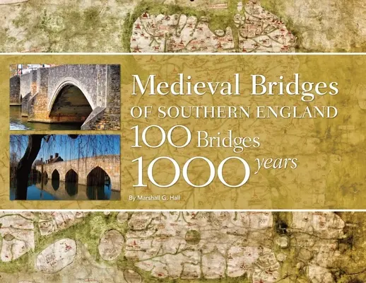 Stredoveké mosty južného Anglicka: 100 mostov, 1000 rokov - Medieval Bridges of Southern England: 100 Bridges, 1000 Years