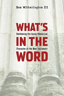 Čo je v Slove: Premýšľanie o sociálno-rétorickom charaktere Nového zákona - What's in the Word: Rethinking the Socio-Rhetorical Character of the New Testament