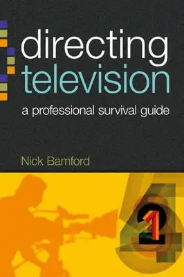 Televízna réžia: Príručka na prežitie profesionálov - Directing Television: A Professional Survival Guide