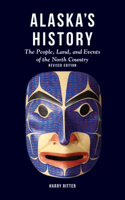 Dejiny Aljašky, revidované vydanie: Ľudia, krajina a udalosti severnej krajiny - Alaska's History, Revised Edition: The People, Land, and Events of the North Country