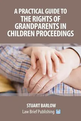 Praktická príručka o právach starých rodičov v konaniach o deťoch - A Practical Guide to the Rights of Grandparents in Children Proceedings
