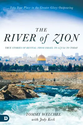 Rieka Sion: Skutočné príbehy o prebudení: od Izraela cez Azúzu až po dnešok - The River of Zion: True Stories of Revival: From Israel to Azusa to Today