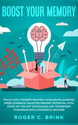 Zlepšite si pamäť a sústredenie ako moderný Einstein: Zrýchlite učenie, využite neobmedzený potenciál pamäti pomocou najmodernejších techník a - Boost Your Memory and Focus Like a Modern Einstein: Accelerate Learning Speed, Embrace Unlimited Memory Potential with State-of-the-Art Techniques and