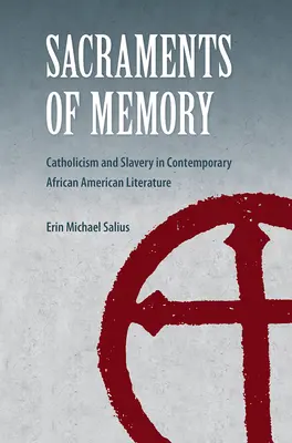 Sviatosti pamäti: Katolicizmus a otroctvo v súčasnej afroamerickej literatúre - Sacraments of Memory: Catholicism and Slavery in Contemporary African American Literature
