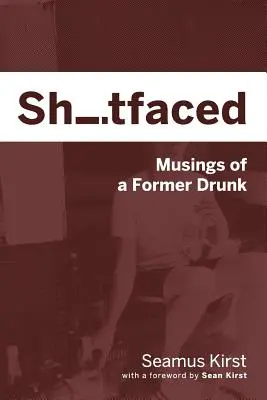 Shitfaced: Úvahy bývalého opilca - Shitfaced: Musings of a Former Drunk