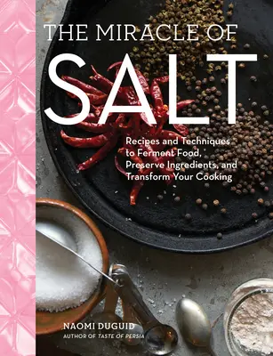 Zázrak soli: Slaná soľ: recepty a techniky na konzervovanie, kvasenie a premenu potravín - The Miracle of Salt: Recipes and Techniques to Preserve, Ferment, and Transform Your Food
