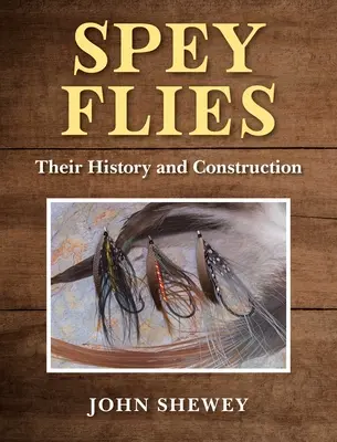Spey Flies, ich história a konštrukcia - Spey Flies, Their History and Construction