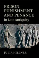 Väzenie, trest a pokánie v neskorej antike - Prison, Punishment and Penance in Late Antiquity