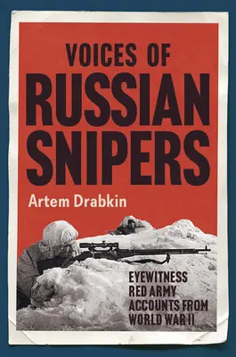 Hlasy ruských ostreľovačov: Očití svedkovia Červenej armády z druhej svetovej vojny - Voices of Russian Snipers: Eyewitness Red Army Accounts from World War II