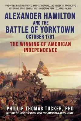 Alexander Hamilton a bitka pri Yorktowne, október 1781: Víťazstvo americkej nezávislosti - Alexander Hamilton and the Battle of Yorktown, October 1781: The Winning of American Independence