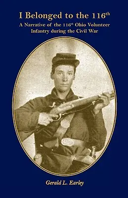 Patrím k 116: Príbeh 116. dobrovoľníckej pechoty v Ohiu počas občianskej vojny - I Belong to the 116th: A Narrative of the 116th Ohio Volunteer Infantry During the Civil War