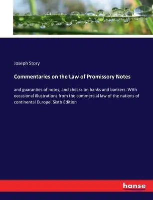 Komentáre k zmenkovému právu: a ručenie za zmenky a kontroly bánk a bankárov. S príležitostnými ilustráciami z obchodného - Commentaries on the Law of Promissory Notes: and guaranties of notes, and checks on banks and bankers. With occasional illustrations from the commerci