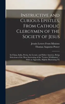 Poučné a kuriózne listy od katolíckych duchovných Spoločnosti Ježišovej: V Číne, Indii, Perzii, Levante a Amerike; ako sele - Instructive and Curious Epistles, From Catholic Clergymen of the Society of Jesus: In China, India, Persia, the Levant, and Either America; Being Sele