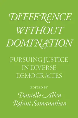 Rozdielnosť bez nadvlády: Spravodlivosť v rozdielnych demokraciách - Difference Without Domination: Pursuing Justice in Diverse Democracies
