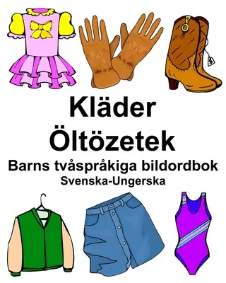 Švédsko-maďarský Klder/ltzetek Detský dvojjazyčný obrázkový slovník - Svenska-Ungerska Klder/ltzetek Barns tvsprkiga bildordbok