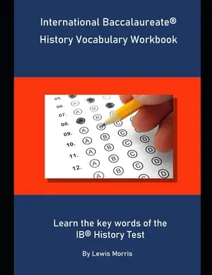 International Baccalaureate History Vocabulary Workbook: Naučte sa kľúčové slová testu IB z dejepisu - International Baccalaureate History Vocabulary Workbook: Learn the key words of the IB History Test