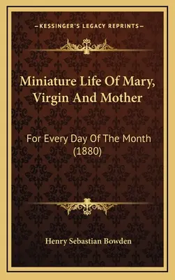 Miniatúrny život Márie, Panny a Matky: Na každý deň v mesiaci (1880) - Miniature Life Of Mary, Virgin And Mother: For Every Day Of The Month (1880)