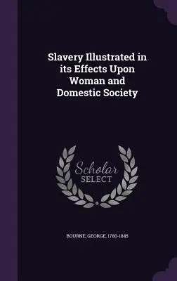Otroctvo na príklade jeho vplyvu na ženu a domácu spoločnosť - Slavery Illustrated in its Effects Upon Woman and Domestic Society