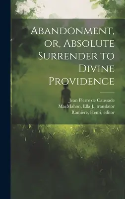 Opustenie alebo absolútne odovzdanie sa božskej prozreteľnosti - Abandonment, or, Absolute Surrender to Divine Providence