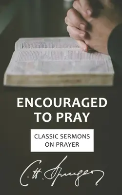 Povzbudení k modlitbe: Klasické kázne o modlitbe - Encouraged to Pray: Classic Sermons on Prayer
