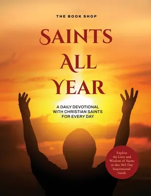 Svätí po celý rok: A Daily Devotional with Christian Saints for Every Day: V tejto 365-dňovej inšpirácii môžete spoznávať životy a múdrosť svätých. - Saints All Year: A Daily Devotional with Christian Saints for Every Day: Explore the Lives and Wisdom of Saints in this 365-Day Inspira