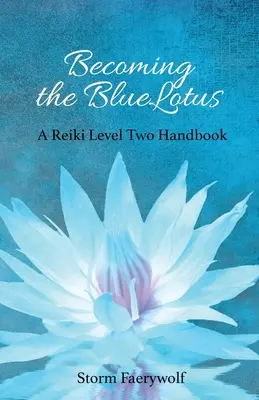 Stať sa modrým lotosom: Príručka Reiki druhej úrovne - Becoming the BlueLotus: A Reiki Level Two Handbook