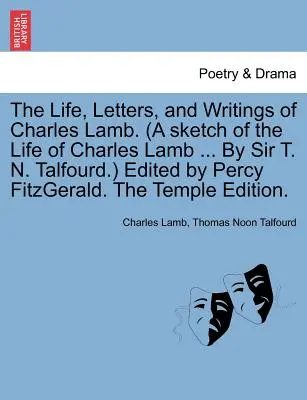 Život, listy a spisy Charlesa Lamba. (Skica života Charlesa Lamba ... od sira T. N. Talfourda.) Edited by Percy Fitzgerald. the Tem - The Life, Letters, and Writings of Charles Lamb. (a Sketch of the Life of Charles Lamb ... by Sir T. N. Talfourd.) Edited by Percy Fitzgerald. the Tem