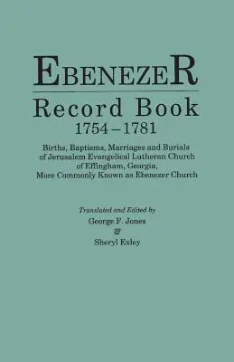 Ebenezer Record Book, 1754-1781. Narodenia, krsty, sobáše a pohreby Jeruzalemskej evanjelickej luteránskej cirkvi v Effinghame, Georgia, častejšie - Ebenezer Record Book, 1754-1781. Births, Baptisms, Marriages and Burials of Jerusalem Evangelical Lutheran Church of Effingham, Georgia, More Commonly