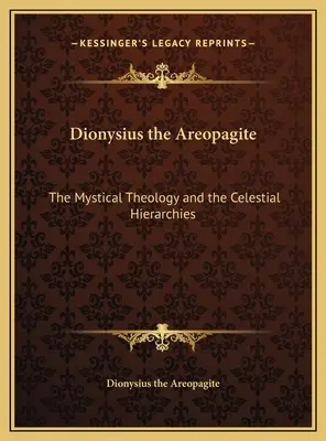 Dionýz Areopagita: Dionýzos Apostolský: Mystická teológia a nebeské hierarchie - Dionysius the Areopagite: The Mystical Theology and the Celestial Hierarchies