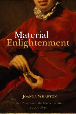 Materiálne osvietenie: Ženy spisovateľky a veda o mysli, 1770-1830 - Material Enlightenment: Women Writers and the Science of Mind, 1770-1830