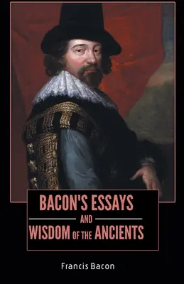 BACONOVE ESEJE a MÚDROSŤ STAROVEKOV - BACON'S ESSAYS and WISDOM OF THE ANCIENTS